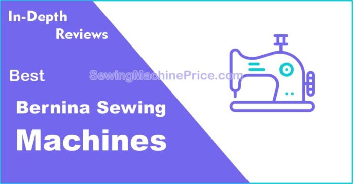 Best Bernina Sewing Machines