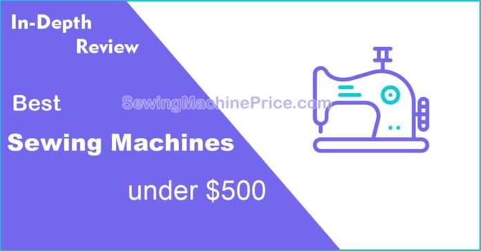 Best Sewing Machines under $500 List
